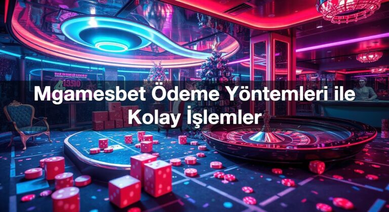Mgamesbet Ödeme Yöntemleri ile Kolay İşlemler