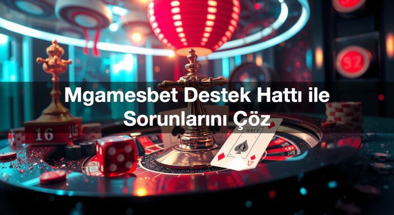 Mgamesbet Destek Hattı ile Sorunlarını Çöz