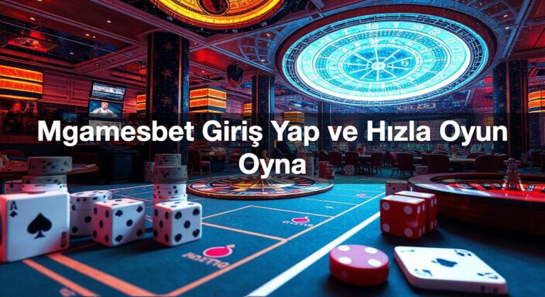 Mgamesbet Giriş Yap ve Hızla Oyun Oyna